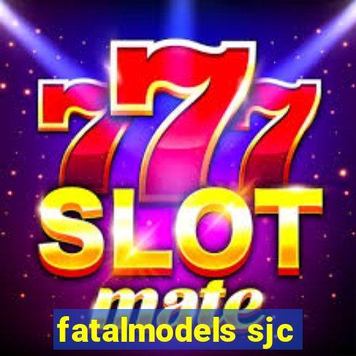 fatalmodels sjc